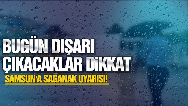 Samsun'da hava aniden değişiyor! İlçe ilçe bugünkü tahmin