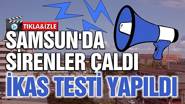 Samsun'da ikaz ve alarm sistemi başarıyla test edildi