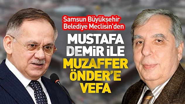 Samsun'da iki eski belediye başkanının ismi yaşatılacak
