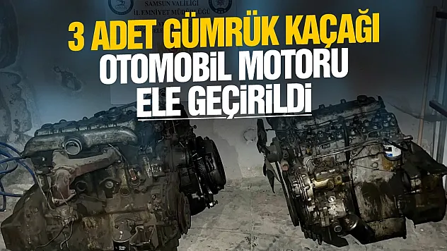 Samsun'da kaçak otomobil motoru operasyonu