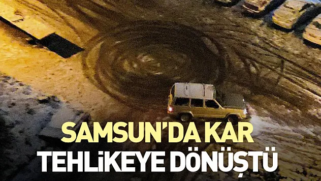 Samsun'da Kar Tehlikeye Dönüştü