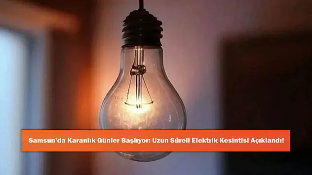 Samsun'da Karanlık Günler Başlıyor: Uzun Süreli Elektrik Kesintisi Açıklandı!