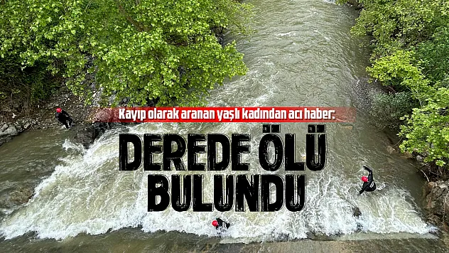 Kayıp olarak aranan yaşlı kadından acı haber: Derede Ölü Bulundu