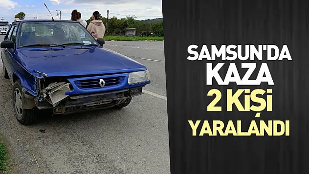 Samsun'da kaza : 2 kişi yaralandı