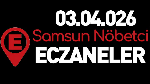 Samsun'da nöbetçi eczaneler açıklandı