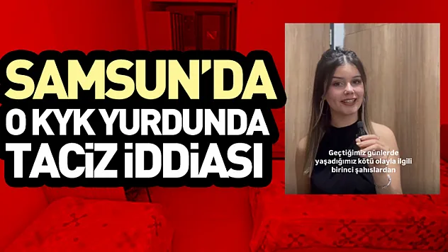 Samsun'da o KYK yurdunda taciz iddiası
