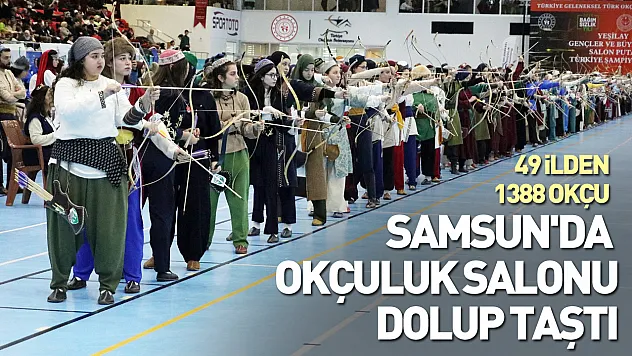 Samsun'da okçuluk salonu dolup taştı: 49 İlden 1388 okçu katılıyor