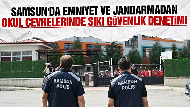 Samsun'da okul ve çevrelerinde güvenlik denetimleri sürüyor