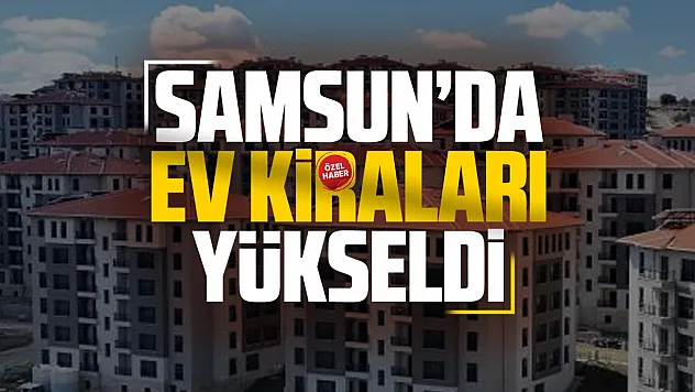 Samsun'da ortalama konut kirası 21 bin 549 liraya yükseldi
