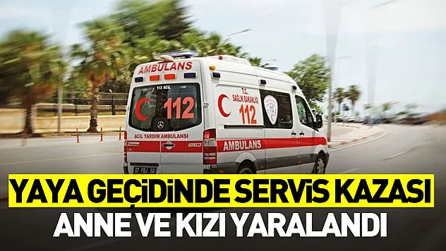 Yaya geçidinde servis kazası: Anne ve kızı yaralandı