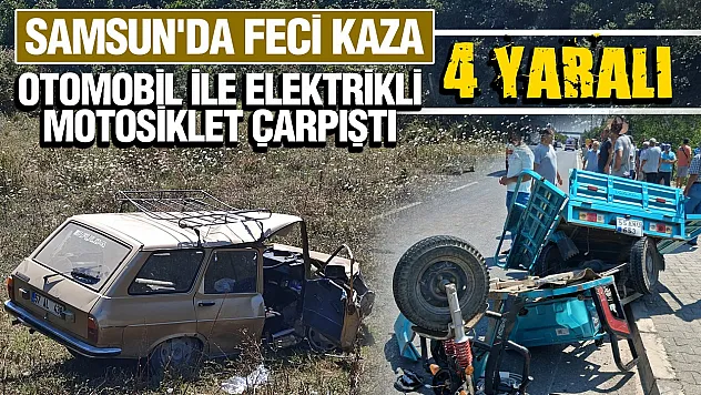 Samsun'da otomobil ile elektrikli motosiklet çarpıştı: 2'si ağır 4 yaralı!