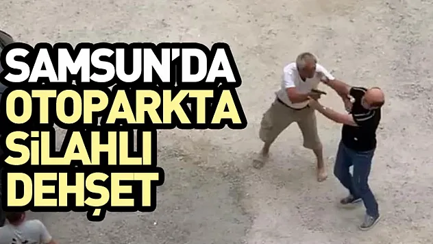 Samsun'da Otoparkta Silahlı Dehşet