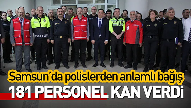 Samsun'da polislerden anlamlı bağış: 181 personel kan verdi