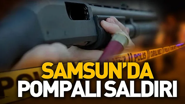 Samsun'da pompalı saldırı: 2 yaralı