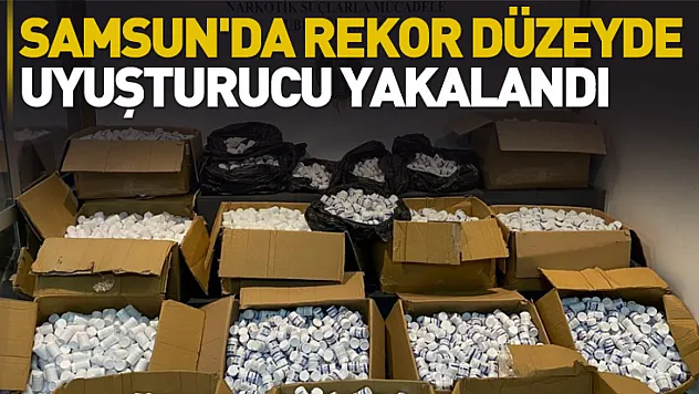 Samsun'da rekor düzeyde uyuşturucu yakalandı