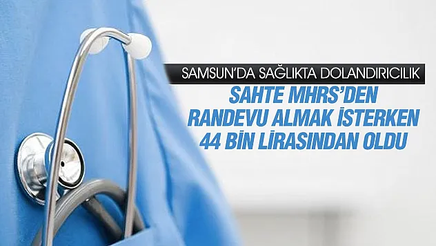 Samsun'da sahte MHRS sitesiyle 44 bin liralık dolandırıcılık
