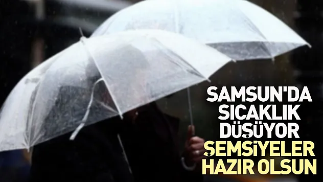 Samsun'da sıcaklık düşüyor, şemsiyeler hazır olsun