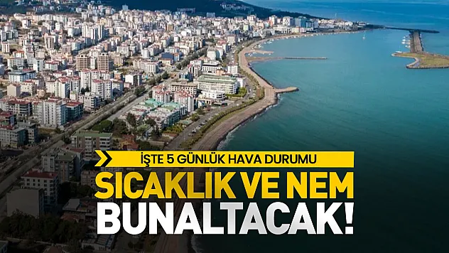 Samsun'da sıcaklık ve yüksek nem bunalatacak! İşte 5 günlük hava durumu (4 Ağustos 2026)