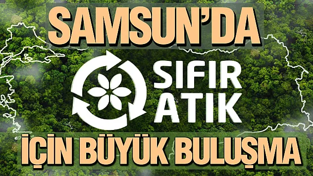 Samsun'da Sıfır Atık için büyük buluşma düzenlenecek