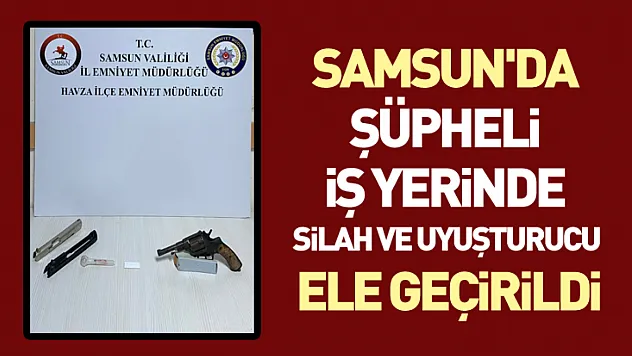 Samsun'da Şüpheli İş Yerinde Silah ve Uyuşturucu Ele Geçirildi