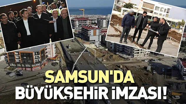 Samsun'un dört bir yanında Büyükşehir imzası! İlçe belediyelerine destek