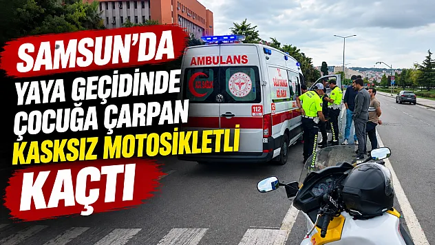 Samsun'da trafik kazası yaya geçidinde çocuğa motosiklet çarptı