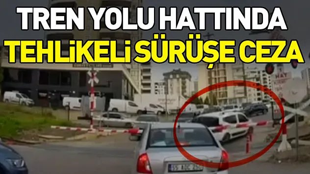 Samsun'da tren yolu hattında tehlikeli sürüşe ceza