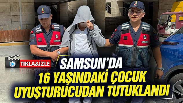 Samsun'da uyuşturucu baskını: 16 yaşındaki çocuk tutuklandı