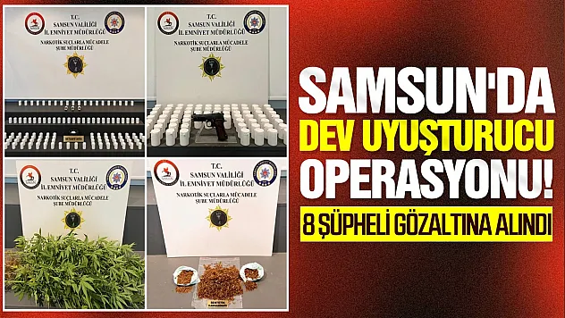 Samsun'da uyuşturucu operasyonu! 8 şüpheli gözaltında