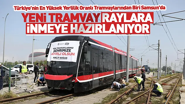 Samsun'da Yeni Tramvay Dönemi Başladı: İlk Araç Şehre Ulaştı
