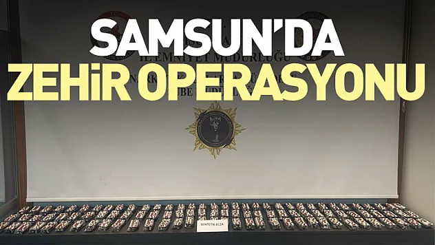 Samsun'da Zehir Operasyonu