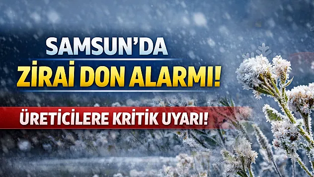 Samsun'da zirai don alarmı: 4 gün sürecek risk için kritik uyarı