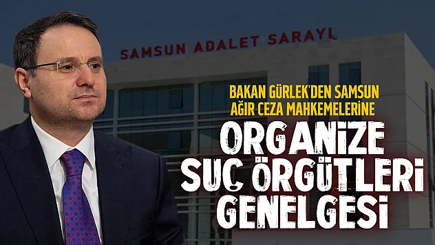 Samsun'daki ağır ceza mahkemelerine kritik genelge: Organize suçlarla mücadele güçleniyor