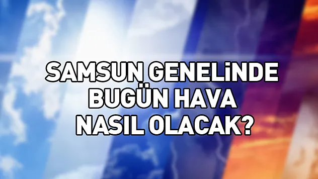 Samsun Genelinde Yağışlı Hava Etkisini Sürdürüyor: Yüksek Kesimlerde Kar Uyarısı