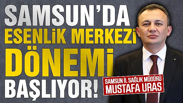 Samsun İl Sağlık Müdürlüğünden işletmelere esenlik merkezi çağrısı
