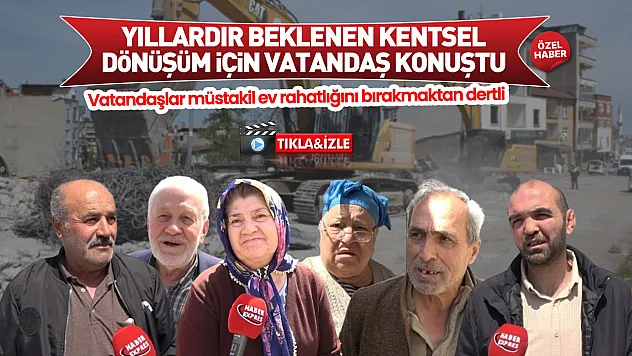 Samsun İlkadım'da, Anadolu Mahallesi sakinleri kentsel dönüşüm için ne diyor?