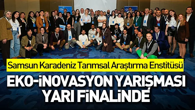 Samsun Karadeniz Tarımsal Araştırma Enstitüsü, Eko-İnovasyon yarışması yarı finalinde