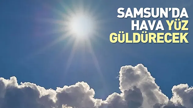 Samsun Merkezde Güneşli ve Sıcak Bir Gün