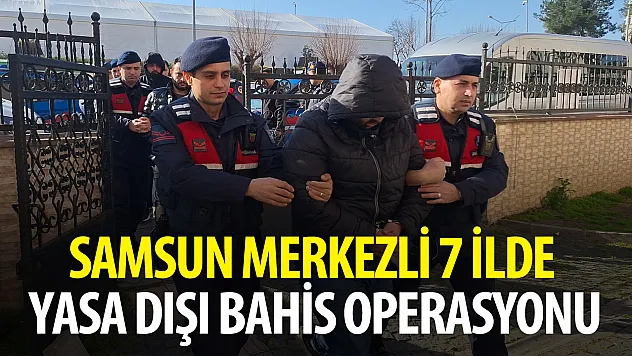 Samsun merkezli 7 ilde yasa dışı bahis operasyonu