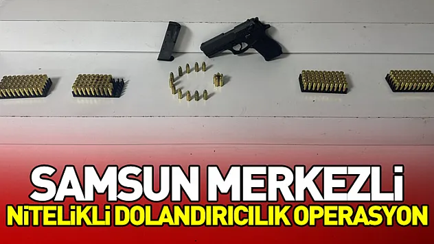 Samsun Merkezli Nitelikli Dolandırıcılık Operasyon