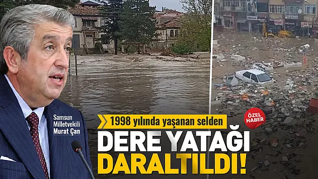 Samsun Milletvekili Murat Çan'dan Havza'da yaşanan sel açıklaması