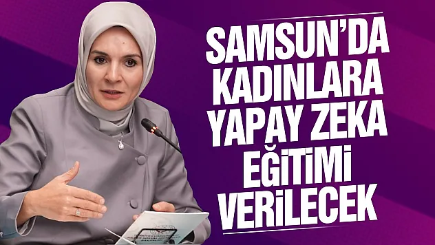 Samsun pilot iller arasında: Kadınlar için yapay zeka ve dijital güçlenme eğitimleri başlıyor