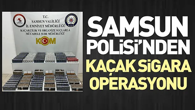 Samsun Polisi'nden Kaçak Sigara Operasyonu