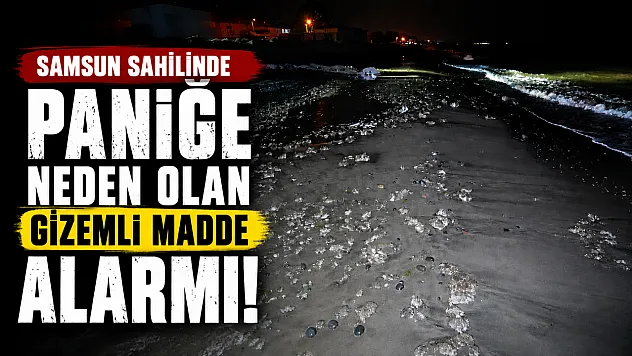 Samsun sahilinde şüpheli madde paniği!