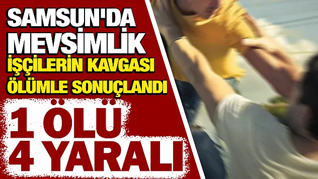 Samsun Salıpazarı'nda kavga 1 ölü, 4 yaralı