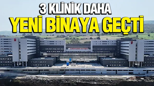 Samsun Şehir Hastanesi'nde 3 bölüm daha hizmete açılıyor