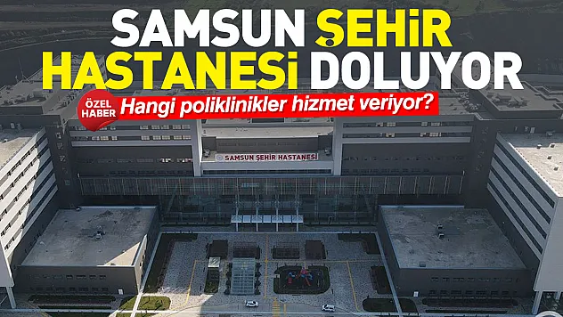 Samsun Şehir Hastanesi'nde Hangi Poliklinikler Hizmet Veriyor?