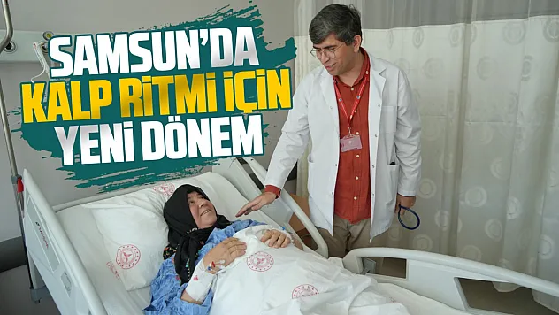 Samsun Şehir Hastanesinde ağrısız ablasyon dönemi