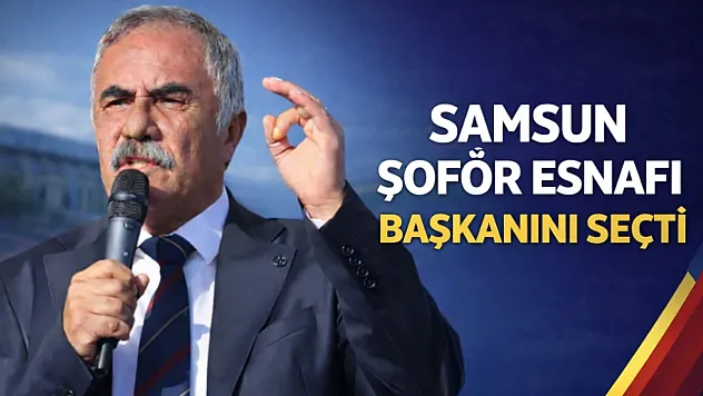 Samsun Şoför Esnafı Başkanını Seçti