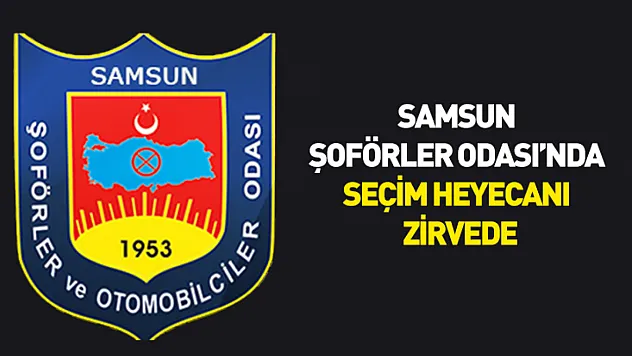 Samsun Şoförler Odası'nda seçim heyecanı zirvede